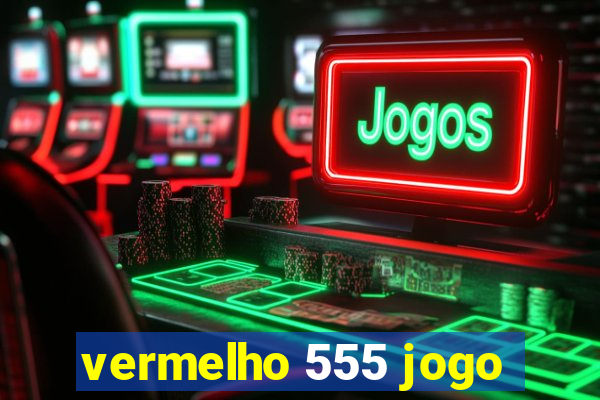 vermelho 555 jogo